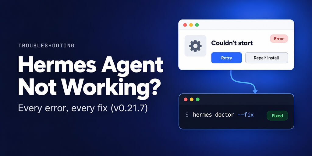 Hermes Agent Not Working? Couldn't Start, Backend Exited and Every Other Fix (v0.21.7)